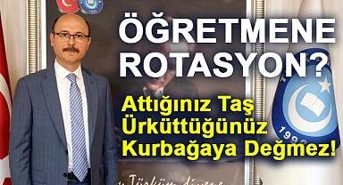 Geylan'dan Öğretmene Rotasyon Açıklaması