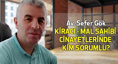 Sefer Gök: Kiracı Mal Sahibi Cinayetlerinde Kim Sorumlu?