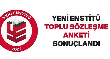YENİ ENSTİTÜ TOPLU SÖZLEŞME ANKETİ SONUÇLANDI