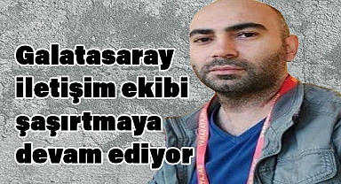 Galatasaray iletişim ekibi şaşırtmaya devam ediyorº
