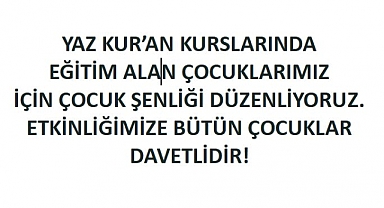 YAZ KUR’AN KURSU KAPANIŞ PROGRAMI VE ÇOCUK ŞENLİĞİNDE BULUŞUYORUZ!