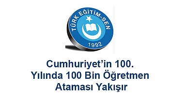 Cumhuriyet'in 100. Yılında 100 Bin Öğretmen Ataması Yakışır