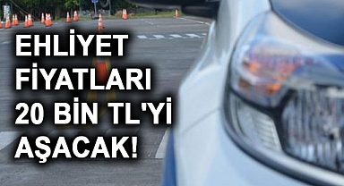 Ehliyet Fiyatları 20 Bin TL'yi Aşacak!