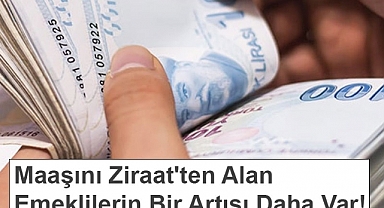 Maaşını Ziraat'ten Alan Emeklilerin Bir Artısı Daha Var!