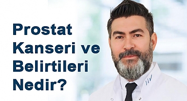 Prostat Kanseri ve Belirtileri Nedir?