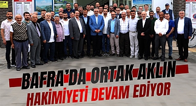 BAFRA'DA ORTAK AKLIN HAKİMİYETİ DEVAM EDİYOR