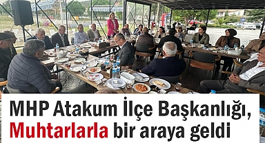 MHP Atakum İlçe Başkanlığı, Muhtarlarla Bir Araya Geldi