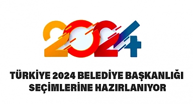 Türkiye 2024 Belediye Başkanlığı Seçimlerine Hazırlanıyor