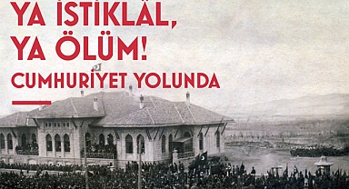 Ya İstiklâl, Ya Ölüm! Cumhuriyet Yolunda Sergisi Ankara’da