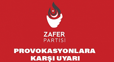 Zafer Partisi'nden Provokasyonlara Karşı Uyarı!