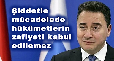 Ali Babacan: Şiddetle mücadelede hükûmetlerin zafiyeti kabul edilemez