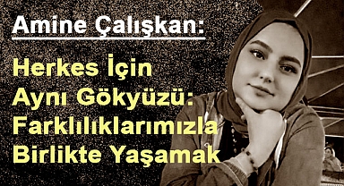 Amine Çalışkan: Herkes İçin Aynı Gökyüzü