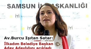Av.Burcu Işıtan Satar İlkadım Belediye Başkan aday adaylığını açıkladı