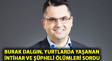 Deva Partili Dalgın, Yurtlarda yaşanan şüpheli ölümleri sordu