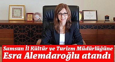 Esra Alemdaroğlu, Samsun İl Kültür ve Turizm Müdürü olarak atandı