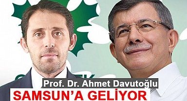 Gelecek Partisi Genel Başkanı Ahmet Davutoğlu Samsun'a Geliyor