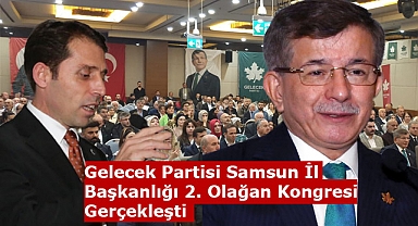 Gelecek Partisi Samsun İl Başkanlığı 2. Olağan Kongresi Gerçekleşti