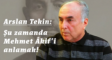 Arslan Tekin, Şu Zamanda Mehmet Âkif'i Anlamak!