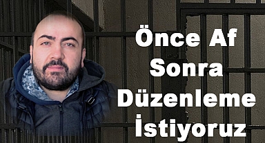 Çavuşoğlu, Önce Af Sonra Düzenleme İstiyoruz!