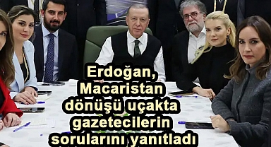 Cumhurbaşkanı Erdoğan'ın Macaristan Ziyareti ve Sonrasında Yaptığı Değerlendirmeler