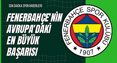 Fenerbahçe'nin Avrupa'daki En Büyük Başarısı