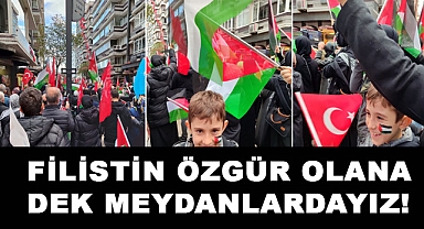 FİLİSTİN ÖZGÜR OLANA DEK MEYDANLARDAYIZ