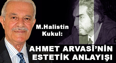 M.Halistin Kukul'dan Ahmet Arvasi'nin Estetik Anlayışı