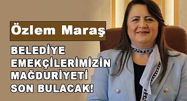 Özlem Maraş; Belediye emekçilerimizin mağduriyetleri son bulacak!