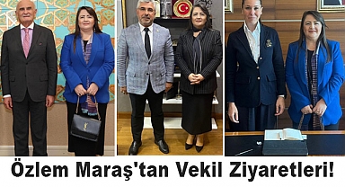 Özlem Maraş'tan Vekil Ziyaretleri!