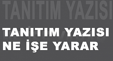 Tanıtım Yazısı Nedir, Makalesi Nasıl Yazılır?