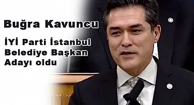 İYİ Parti İstanbul Belediye Başkan Adayı Buğra Kavuncu Kimdir?