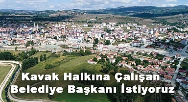 Kavak'ta Kendine Değil Kavak Halkına Çalışan Belediye Başkanı İstiyoruz