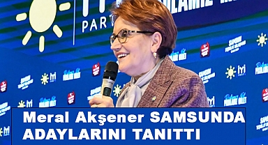 Meral Akşener Samsun'da Belediye başkan adaylarını açıkladı