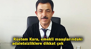 Rüstem Kara, Emekli Maaşlarındaki Adaletsizliklere Dikkat Çekti
