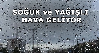 Soğuk ve Yağışlı Hava Geliyor!
