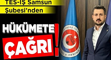TES-İŞ Samsun Şubesi’nden HÜKÜMETE ÇAĞRI!