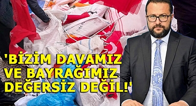 'Bizim Davamız ve Bayrağımız Değersiz Değil!'