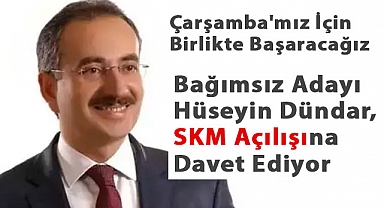 Çarşamba'nın Bağımsız Adayı Hüseyin Dündar, SKM Açılışına Davet Ediyor