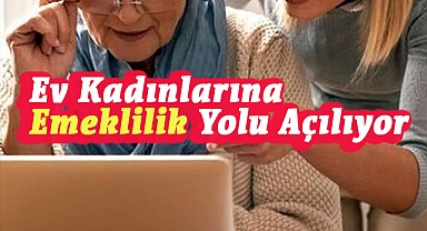 Ev Kadınlarına Emeklilik Yolu Açılıyor
