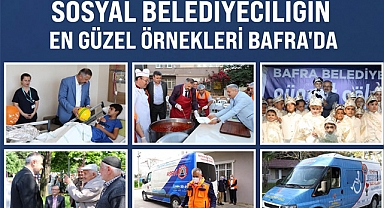 SOSYAL BELEDİYECİLİĞİN EN GÜZEL ÖRNEKLERİ BAFRA'DA