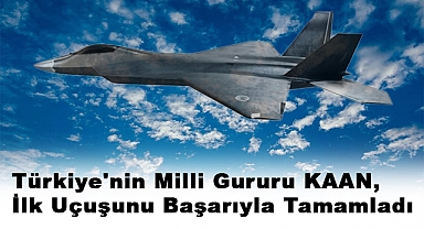 Türkiye'nin Milli Gururu KAAN, İlk Uçuşunu Başarıyla Tamamladı