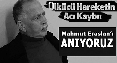 Ülkücü Hareketin Önemli İsmi Mahmut Eraslan'ı Anıyoruz