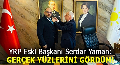 YRP'nin Eski Başkan Yaman'dan Şok İddialar! Neden İyi Parti'ye Geçti