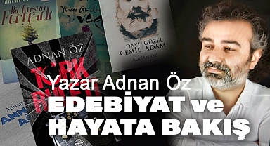Adnan Öz'ün Edebiyat ve Hayata Bakışı
