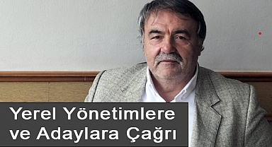 Bayram Uzunoğlu'ndan Yerel Yönetimlere ve Adaylara Çağrı