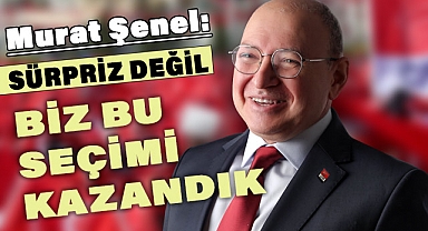 CHP'li Şenel: Kimse hayallenmesin, biz bu seçimi kazandık