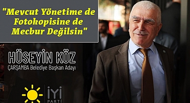 Hüseyin Köz, Bana Değil Çarşamba'ya Oy Verin
