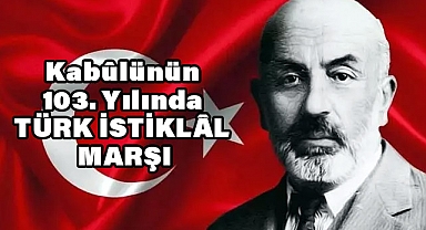 Kabûlünün 103. Yılında TÜRK İSTİKLÂL MARŞI