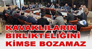 KAVAKLILARIN BİRLİKTELİĞİNİ KİMSE BOZAMAZ