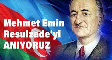 Mehmet Emin Resulzade'yi Vefatının 69. Yıl Dönümünde Rahmetle Anıyoruz